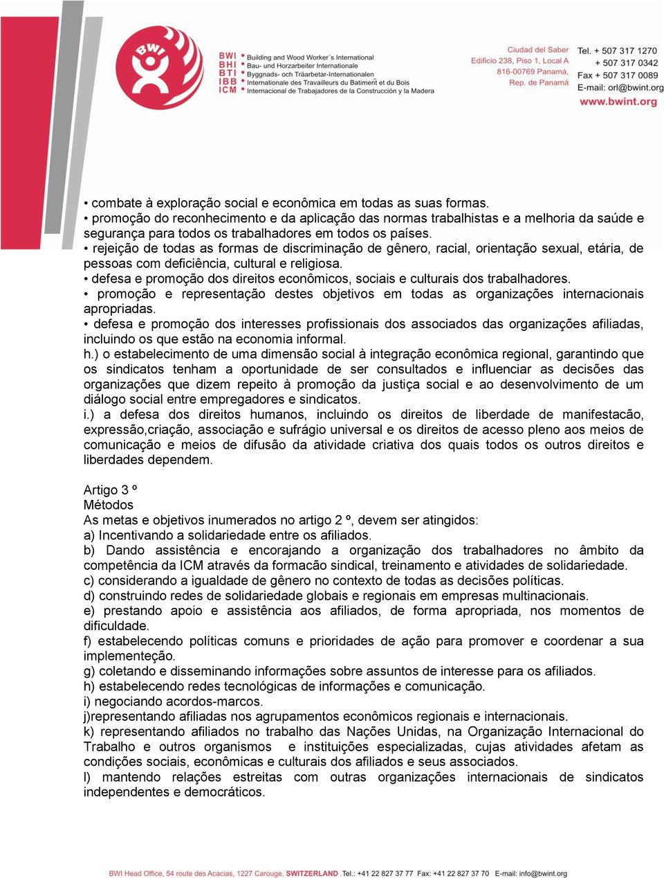 rejeição de todas as formas de discriminação de gênero, racial, orientação sexual, etária, de pessoas com deficiência, cultural e religiosa.