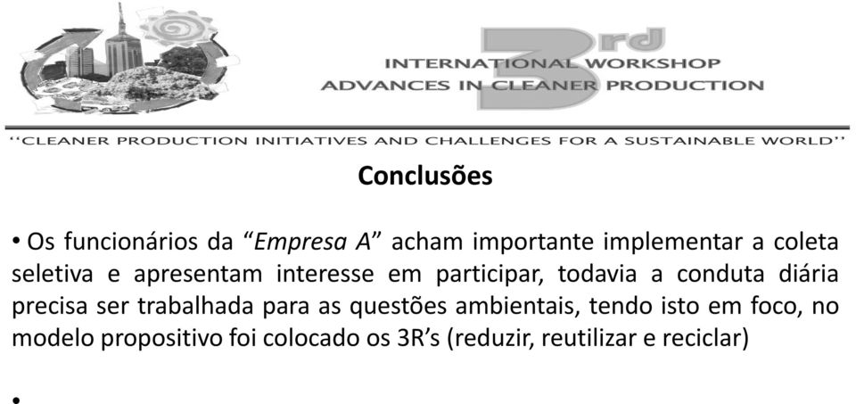 Ambiental na sede da empresa, e uma vez bem estruturada, o Sistema de Gestão Ambiental pode ser ampliado para as demais alocações da empresa.