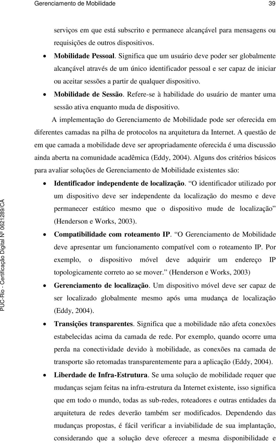 Mobilidade de Sessão. Refere-se à habilidade do usuário de manter uma sessão ativa enquanto muda de dispositivo.