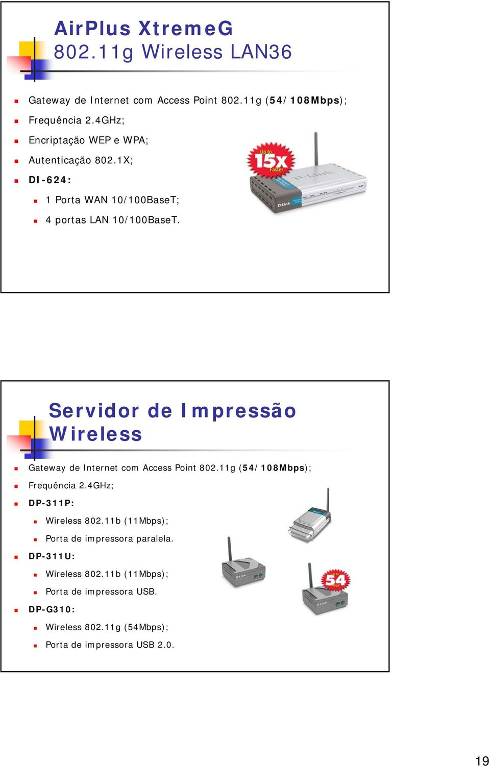 Servidor de Impressão Wireless Gateway de Internet com Access Point 802.11g (54/108Mbps); Frequência 2.4GHz; DP-311P: Wireless 802.