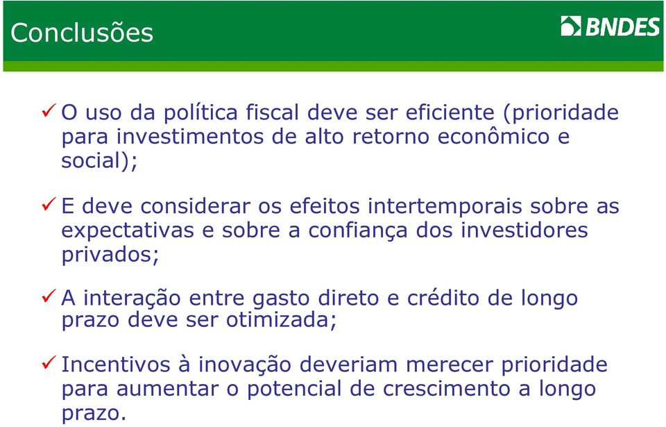 confiança dos investidores privados; A interação entre gasto direto e crédito de longo prazo deve ser