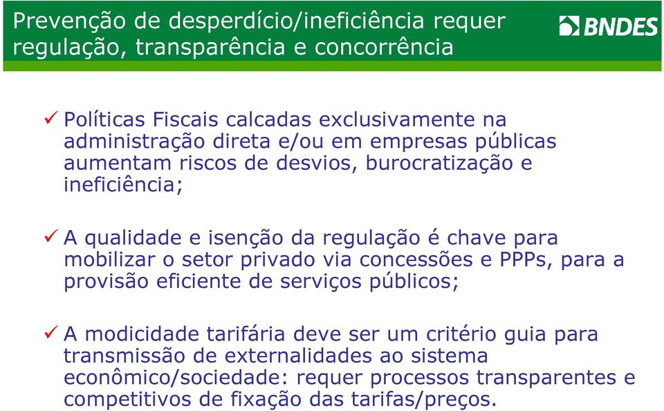 mobilizar o setor privado via concessões e PPPs, para a provisão eficiente de serviços públicos; A modicidade tarifária deve ser um critério