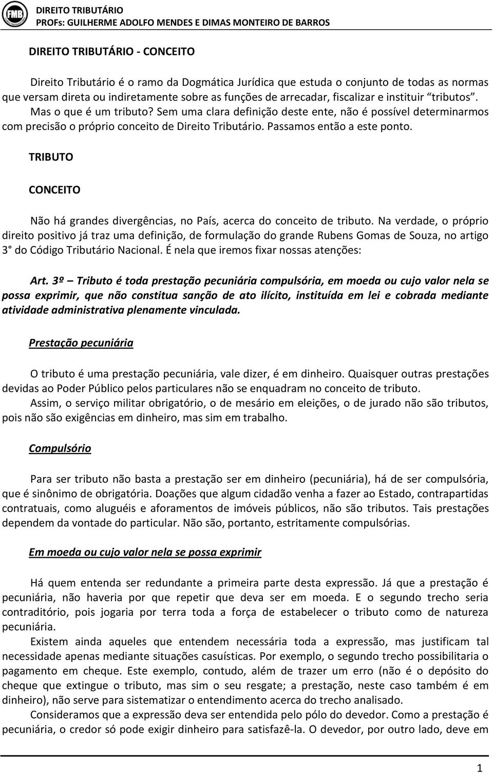 TRIBUTO CONCEITO Não há grandes divergências, no País, acerca do conceito de tributo.