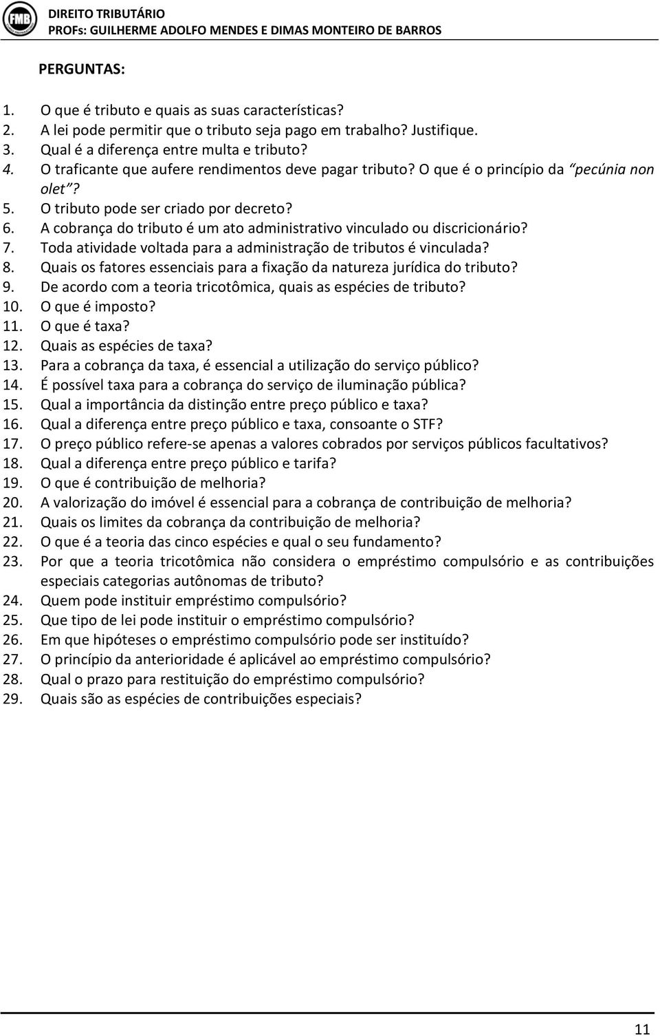 A cobrança do tributo é um ato administrativo vinculado ou discricionário? 7. Toda atividade voltada para a administração de tributos é vinculada? 8.