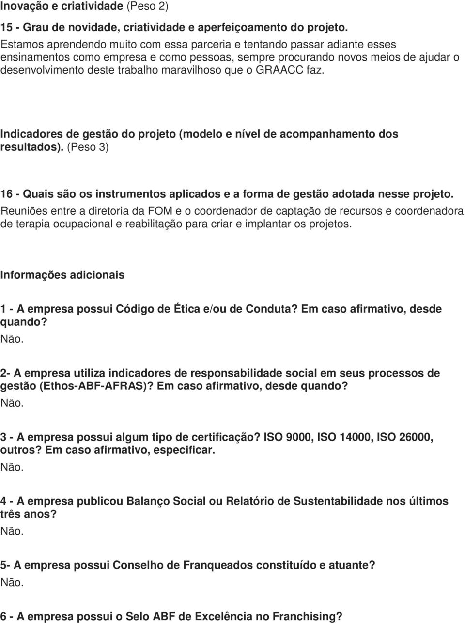 maravilhoso que o GRAACC faz. Indicadores de gestão do projeto (modelo e nível de acompanhamento dos resultados).