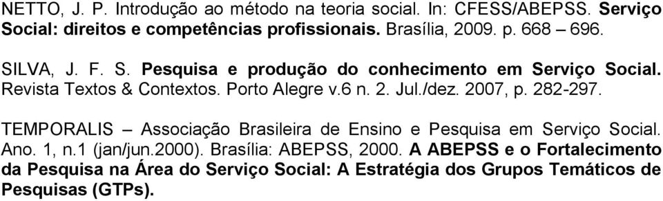 Porto Alegre v.6 n. 2. Jul./dez. 2007, p. 282-297. TEMPORALIS Associação Brasileira de Ensino e Pesquisa em Serviço Social. Ano. 1, n.