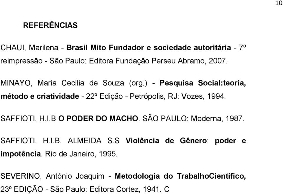 ) - Pesquisa Social:teoria, método e criatividade - 22º Edição - Petrópolis, RJ: Vozes, 1994. SAFFIOTI. H.I.B O PODER DO MACHO.