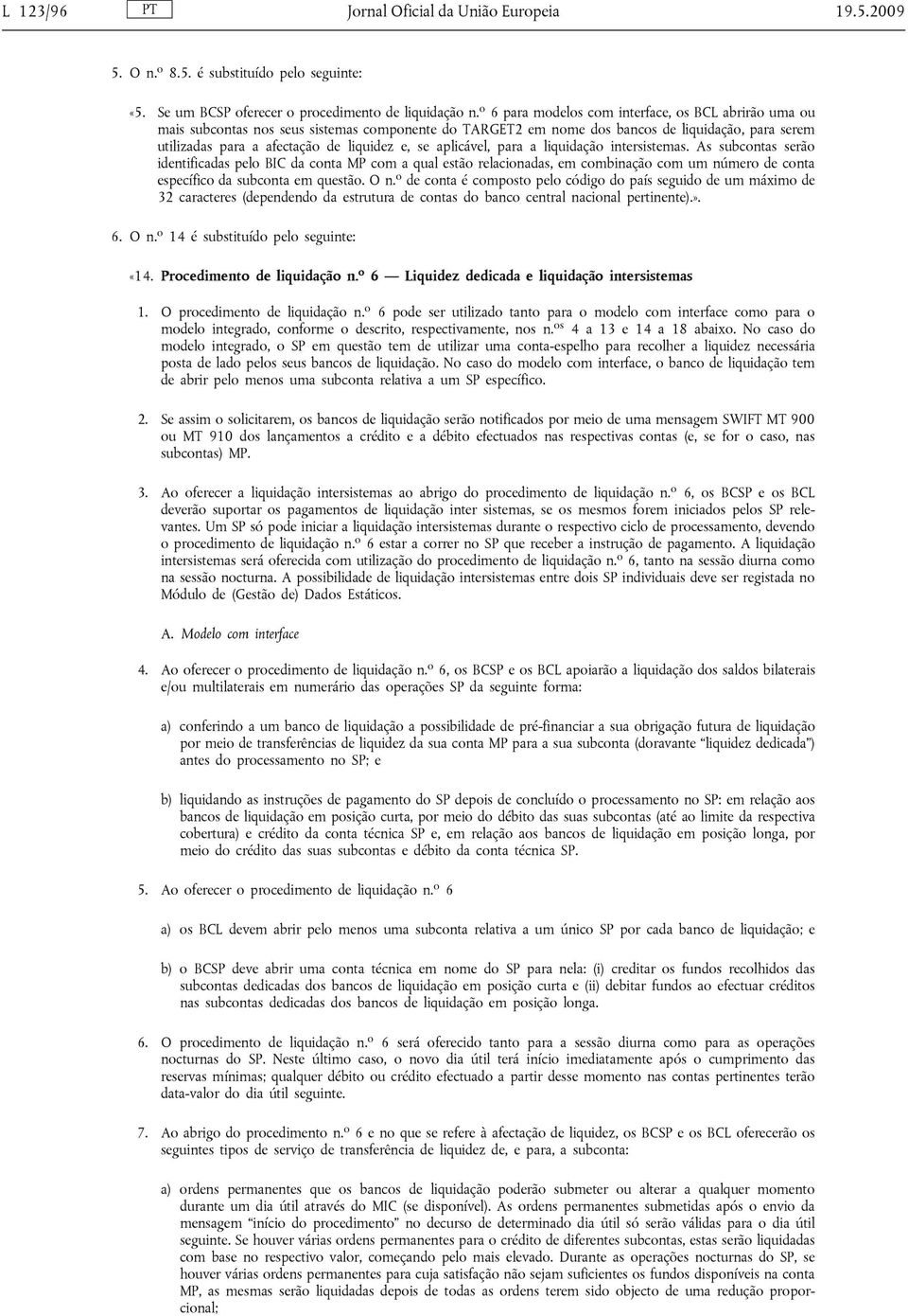 aplicável, para a liquidação intersistemas. As subcontas serão identificadas pelo BIC da conta MP com a qual estão relacionadas, em combinação com um número de conta específico da subconta em questão.