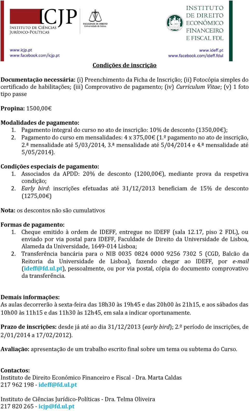 º pagamento no ato de inscrição, 2.ª mensalidade até 5/03/2014, 3.ª mensalidade até 5/04/2014 e 4.ª mensalidade até 5/05/2014). Condições especiais de pagamento: 1.