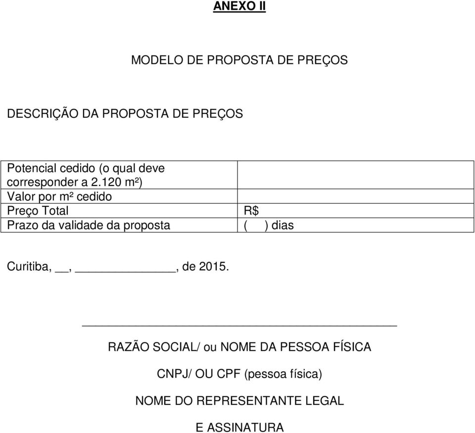 120 m²) Valor por m² cedido Preço Total R$ Prazo da validade da proposta ( ) dias