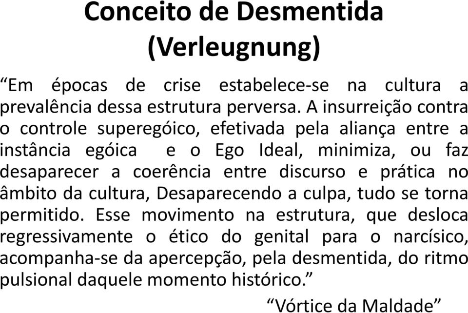 coerência entre discurso e prática no âmbito da cultura, Desaparecendo a culpa, tudo se torna permitido.