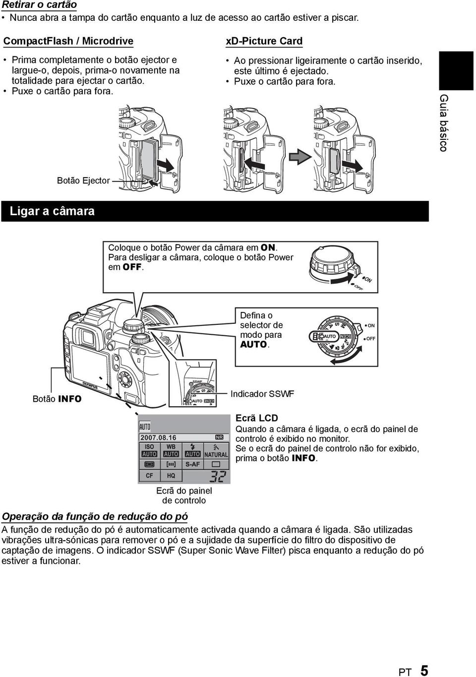 xd-picture Card Ao pressionar ligeiramente o cartão inserido, este último é ejectado. Puxe o cartão para fora. Guia básico Botão Ejector Ligar a câmara Coloque o botão Power da câmara em ON.