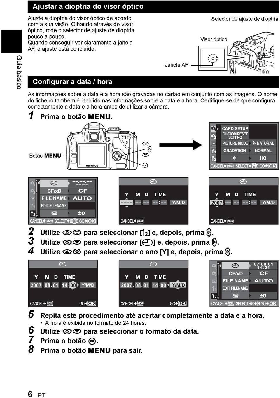Selector de ajuste de dioptria Visor óptico Guia básico Configurar a data / hora Janela AF As informações sobre a data e a hora são gravadas no cartão em conjunto com as imagens.