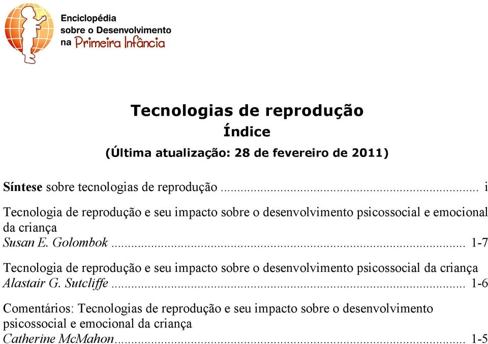 .. 1-7 Tecnologia de reprodução e seu impacto sobre o desenvolvimento psicossocial da criança Alastair G. Sutcliffe.