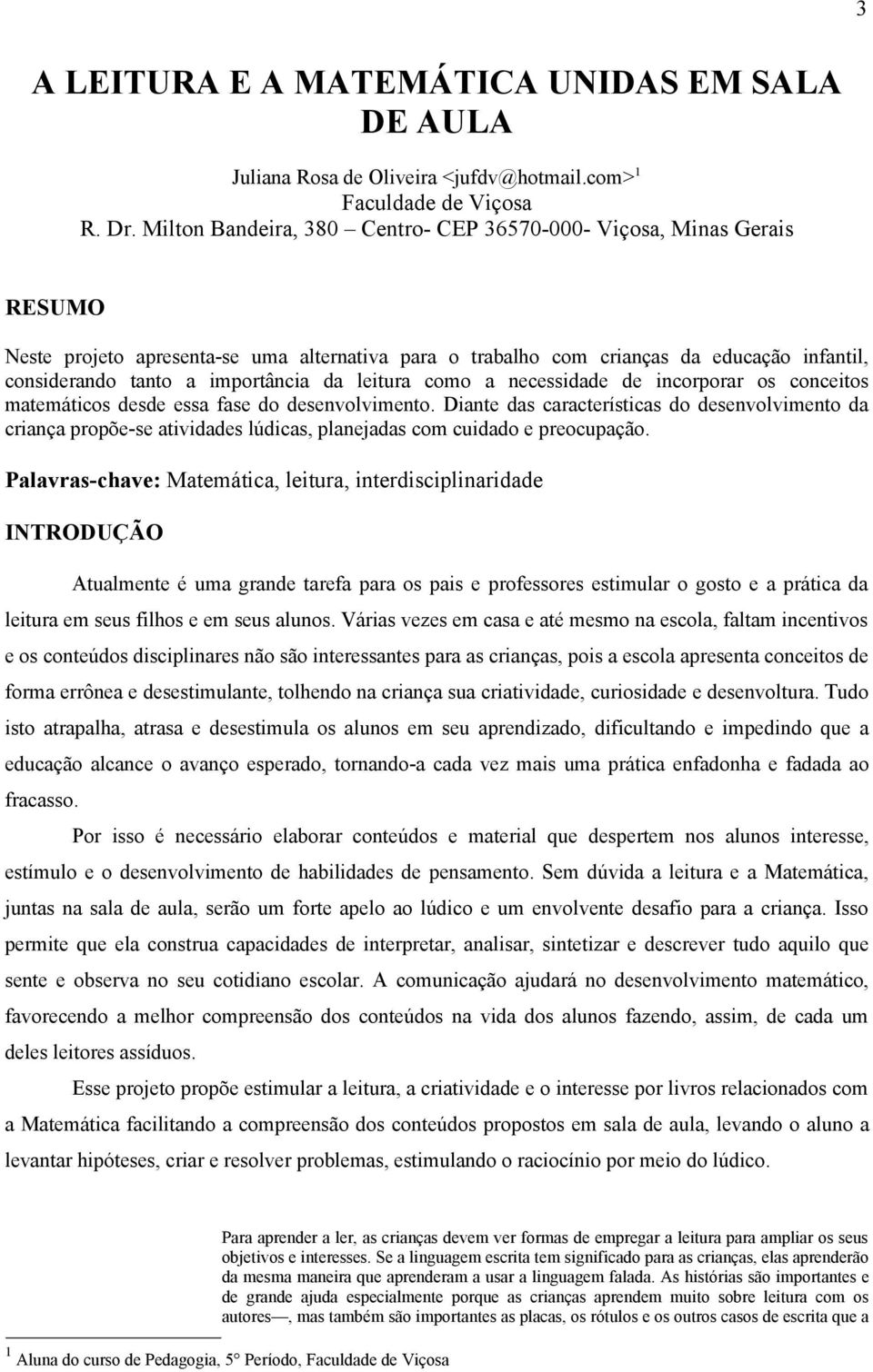 da leitura como a necessidade de incorporar os conceitos matemáticos desde essa fase do desenvolvimento.