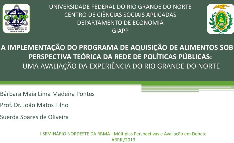 PÚBLICAS: UMA AVALIAÇÃO DA EXPERIÊNCIA DO RIO GRANDE DO NORTE árbara Maia Lima Madeira Pontes rof. Dr.