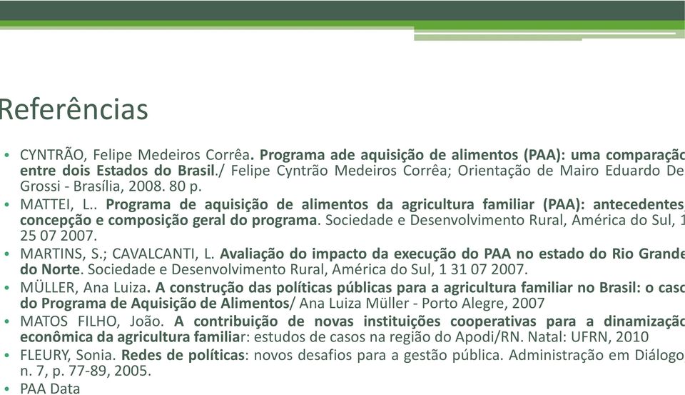 . Programa de aquisição de alimentos da agricultura familiar (PAA): antecedentes, concepção e composição geral do programa. Sociedade e Desenvolvimento Rural, América do Sul, 1 25072007. MARTINS, S.