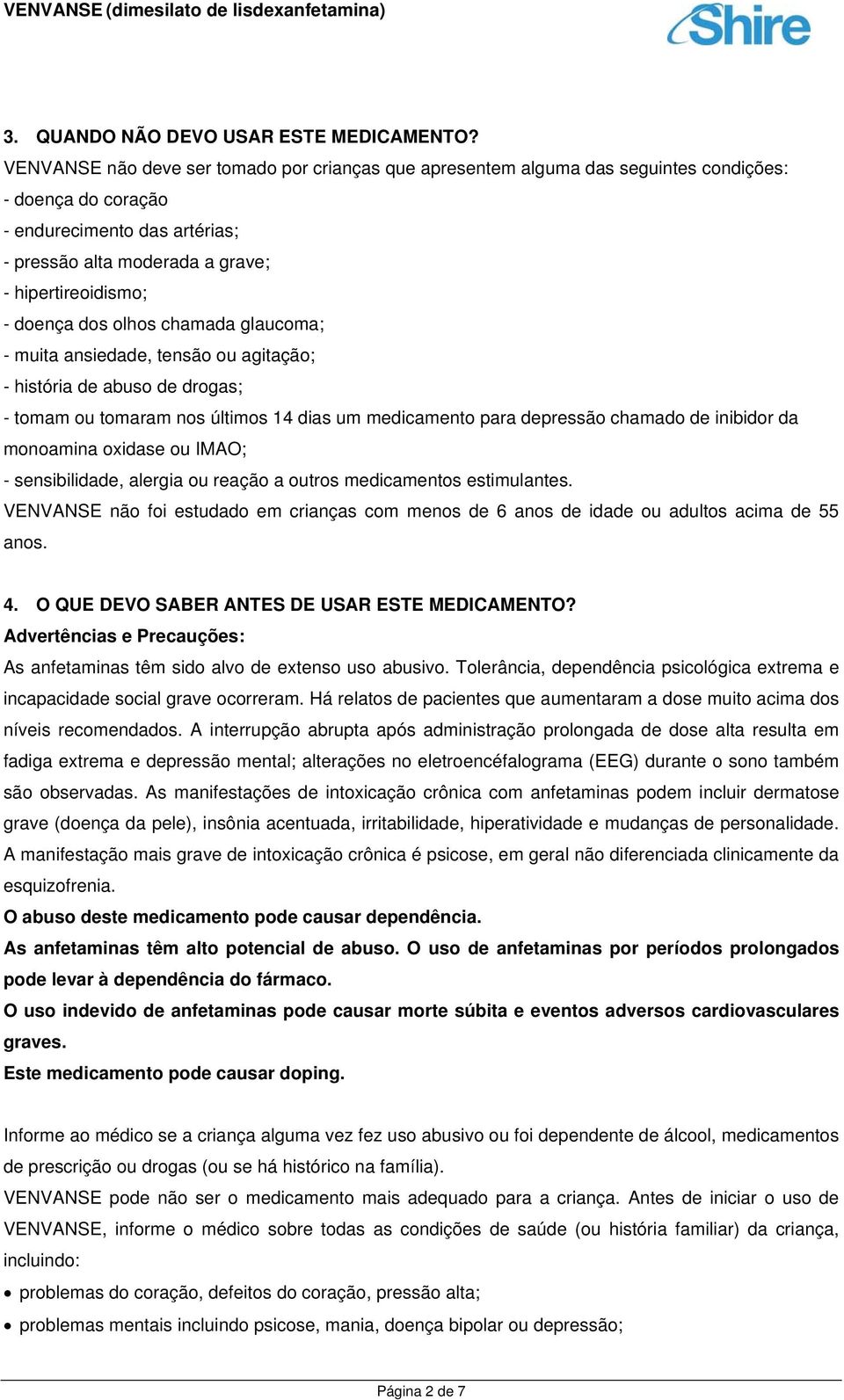 doença dos olhos chamada glaucoma; - muita ansiedade, tensão ou agitação; - história de abuso de drogas; - tomam ou tomaram nos últimos 14 dias um medicamento para depressão chamado de inibidor da