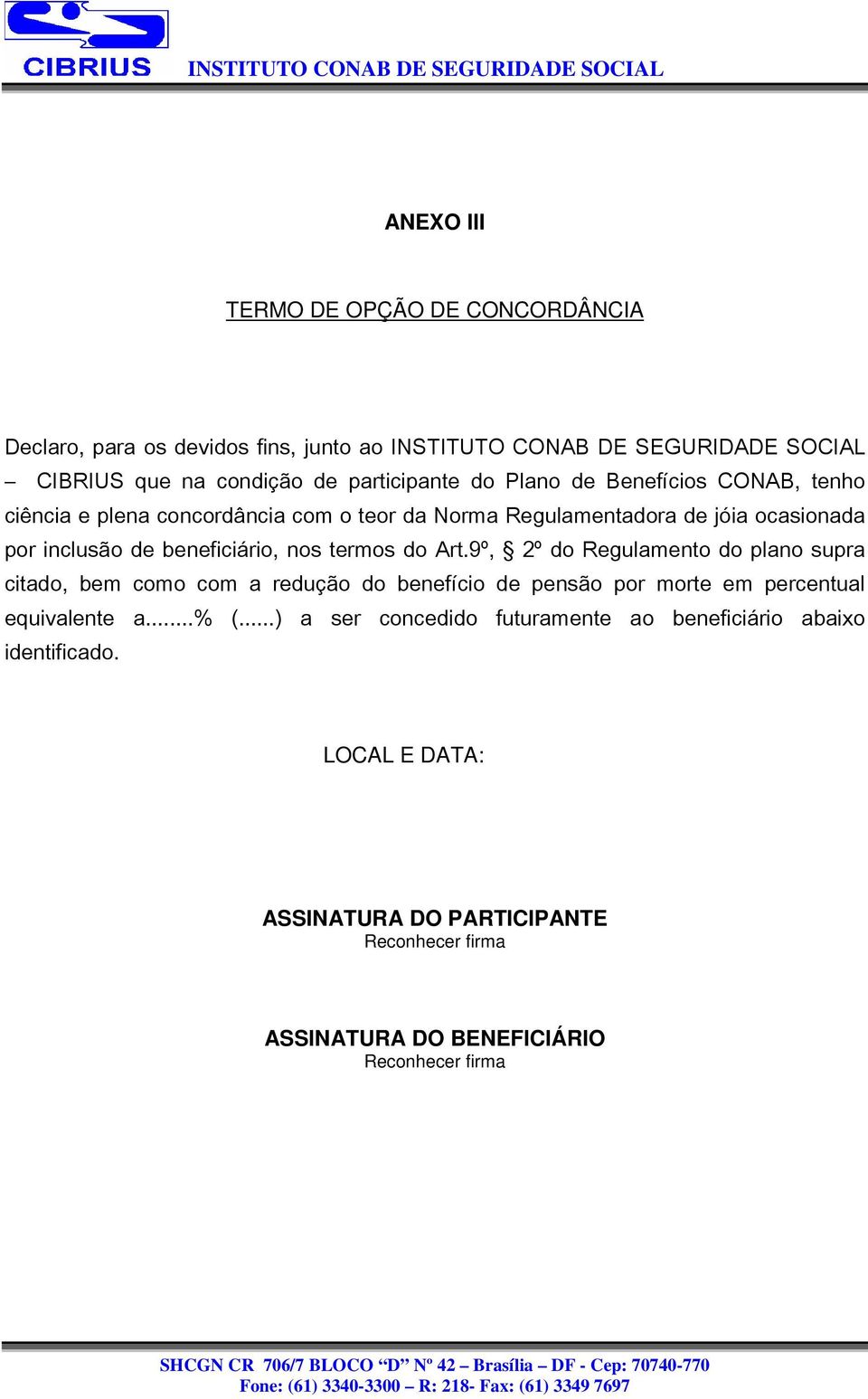 termos do Art.9º, 2º do Regulamento do plano supra citado, bem como com a redução do benefício de pensão por morte em percentual equivalente a...% (.