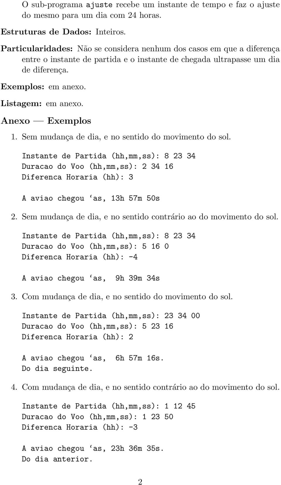 Anexo Exemplos 1. Sem mudança de dia, e no sentido do movimento do sol.