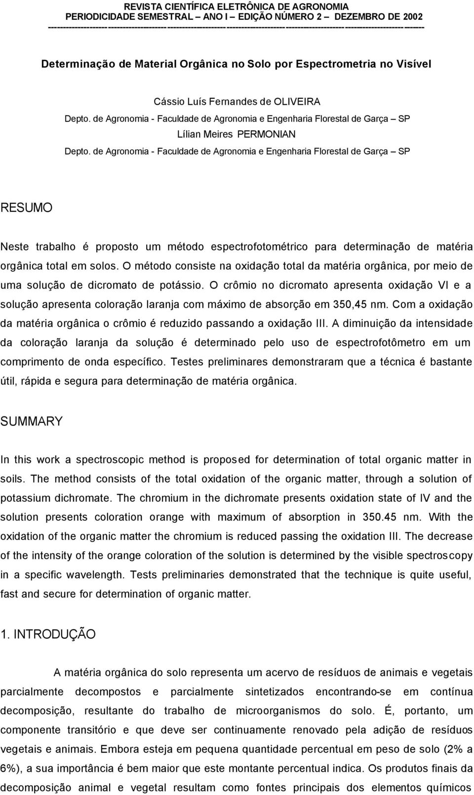 Cássio Luís Fernandes de OLIVEIRA Depto. de Agronomia - Faculdade de Agronomia e Engenharia Florestal de Garça SP Lílian Meires PERMONIAN Depto.