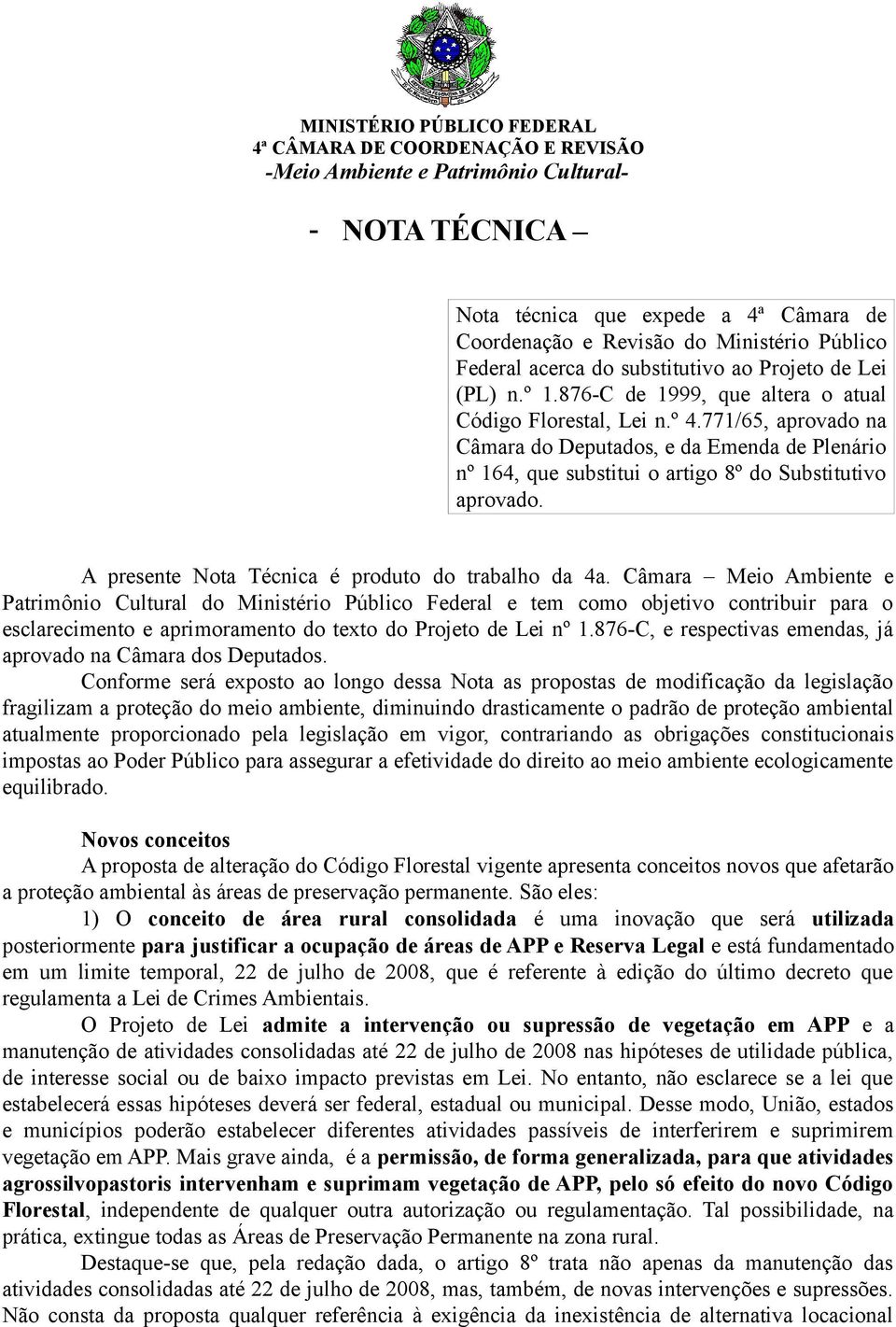 771/65, aprovado na Câmara do Deputados, e da Emenda de Plenário nº 164, que substitui o artigo 8º do Substitutivo aprovado. A presente Nota Técnica é produto do trabalho da 4a.