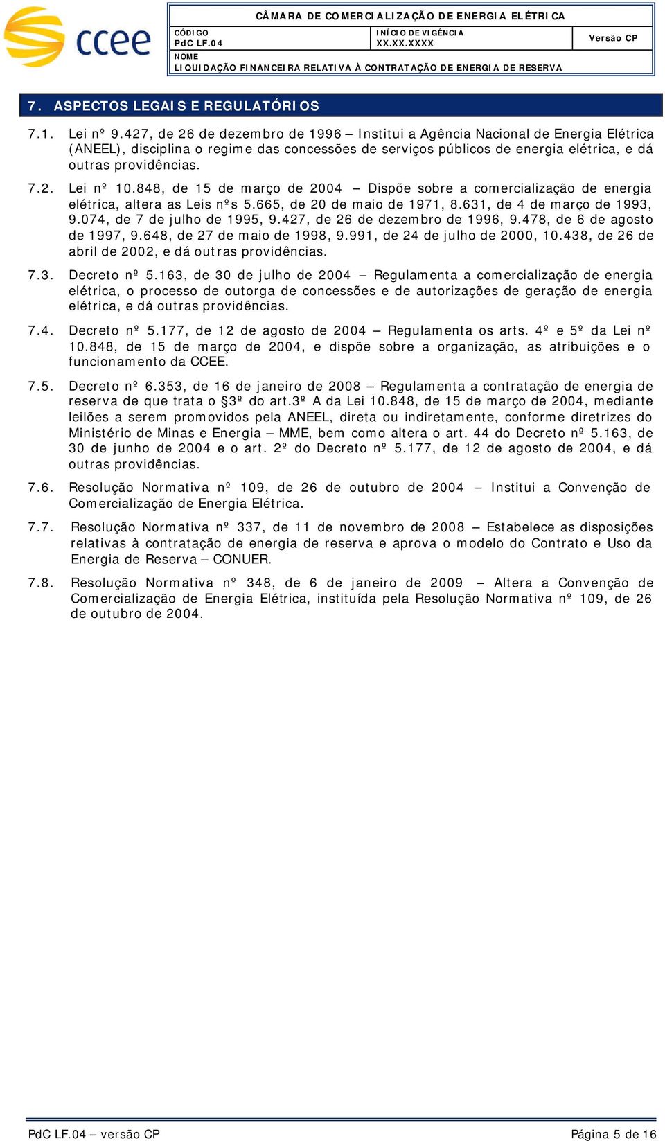 848, de 15 de março de 2004 Dispõe sobre a comercialização de energia elétrica, altera as Leis nºs 5.665, de 20 de maio de 1971, 8.631, de 4 de março de 1993, 9.074, de 7 de julho de 1995, 9.