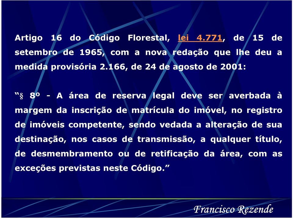 166, de 24 de agosto de 2001: 8º - A área de reserva legal deve ser averbada à margem da inscrição de matrícula