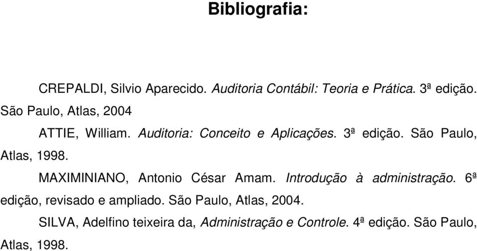São Paulo, Atlas, 1998. MAXIMINIANO, Antonio César Amam. Introdução à administração.