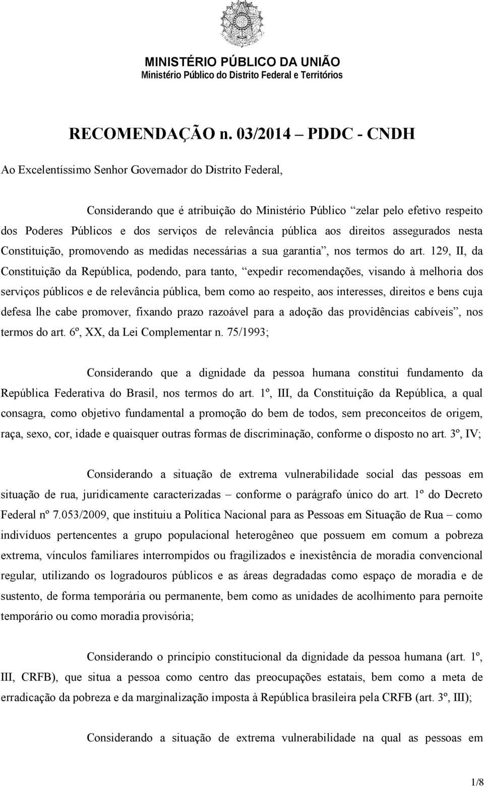 relevância pública aos direitos assegurados nesta Constituição, promovendo as medidas necessárias a sua garantia, nos termos do art.