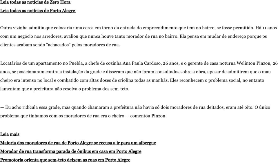 Locatários de um apartamento no Puebla, a chefe de cozinha Ana Paula Cardoso, 26 anos, e o gerente de casa noturna Welinton Pinzon, 26 anos, se posicionaram contra a instalação da grade e disseram