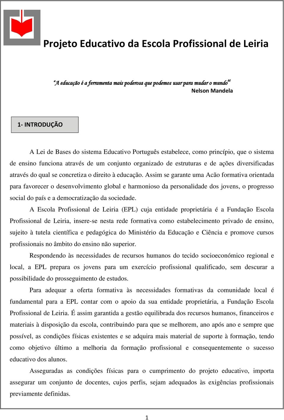 Assim se garante uma Acão formativa orientada para favorecer o desenvolvimento global e harmonioso da personalidade dos jovens, o progresso social do país e a democratização da sociedade.