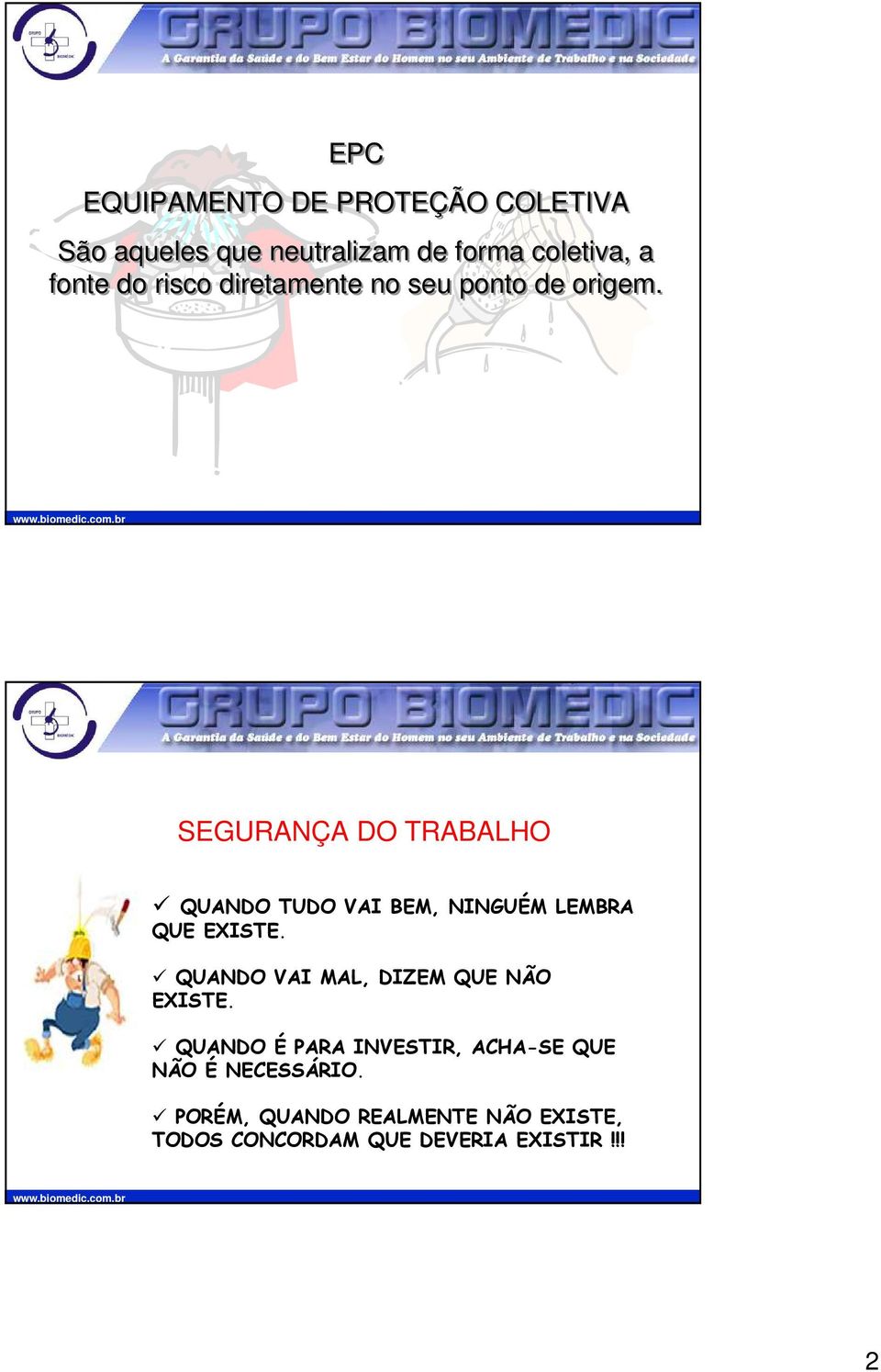 SEGURANÇA DO TRABALHO QUANDO TUDO VAI BEM, NINGUÉM LEMBRA QUE EXISTE.