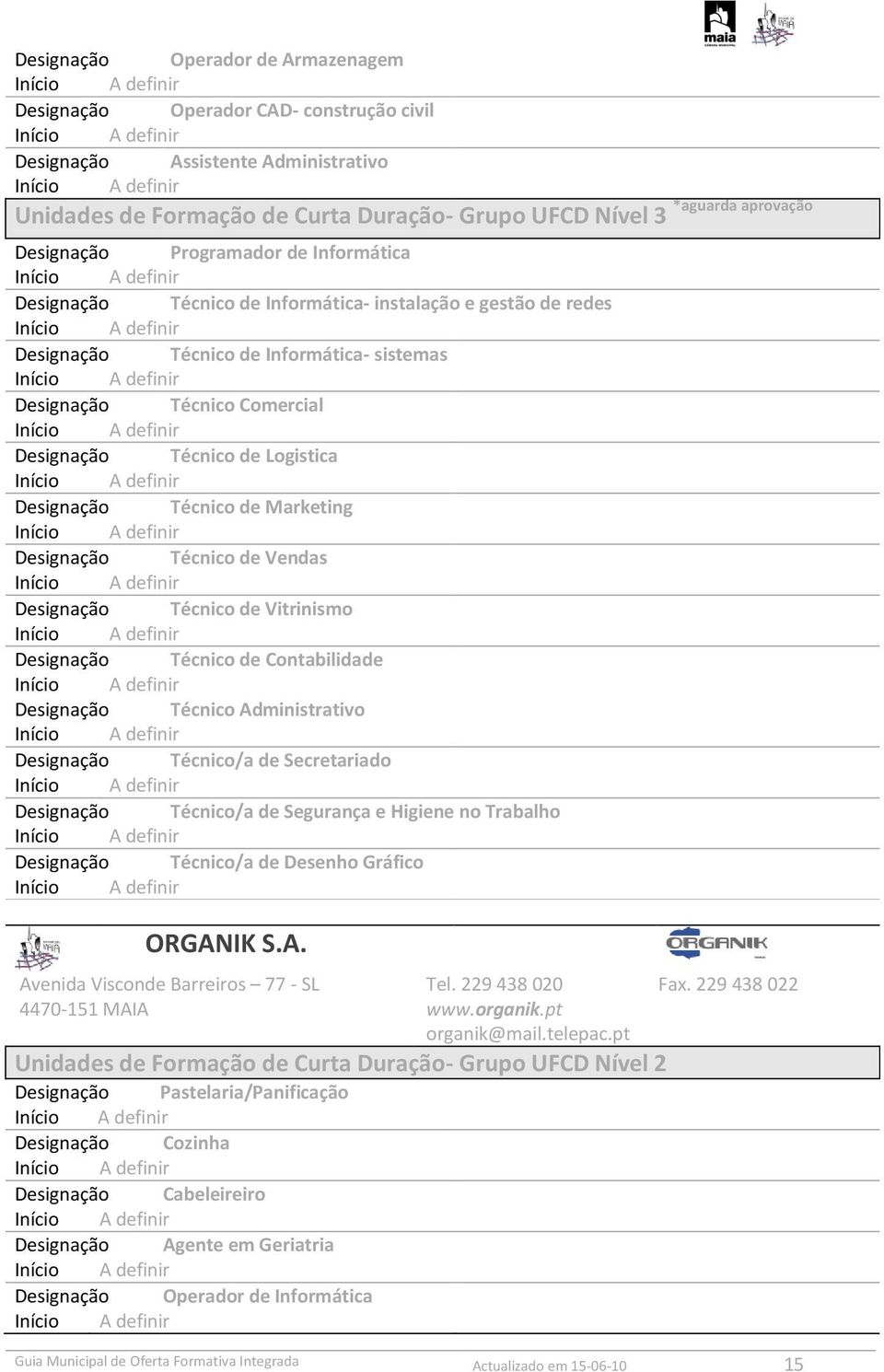 Técnico Administrativo Técnico/a de Secretariado Técnico/a de Segurança e Higiene no Trabalho Técnico/a de Desenho Gráfico ORGANIK S.A. Avenida Visconde Barreiros 77 - SL Tel. 229 438 020 Fax.