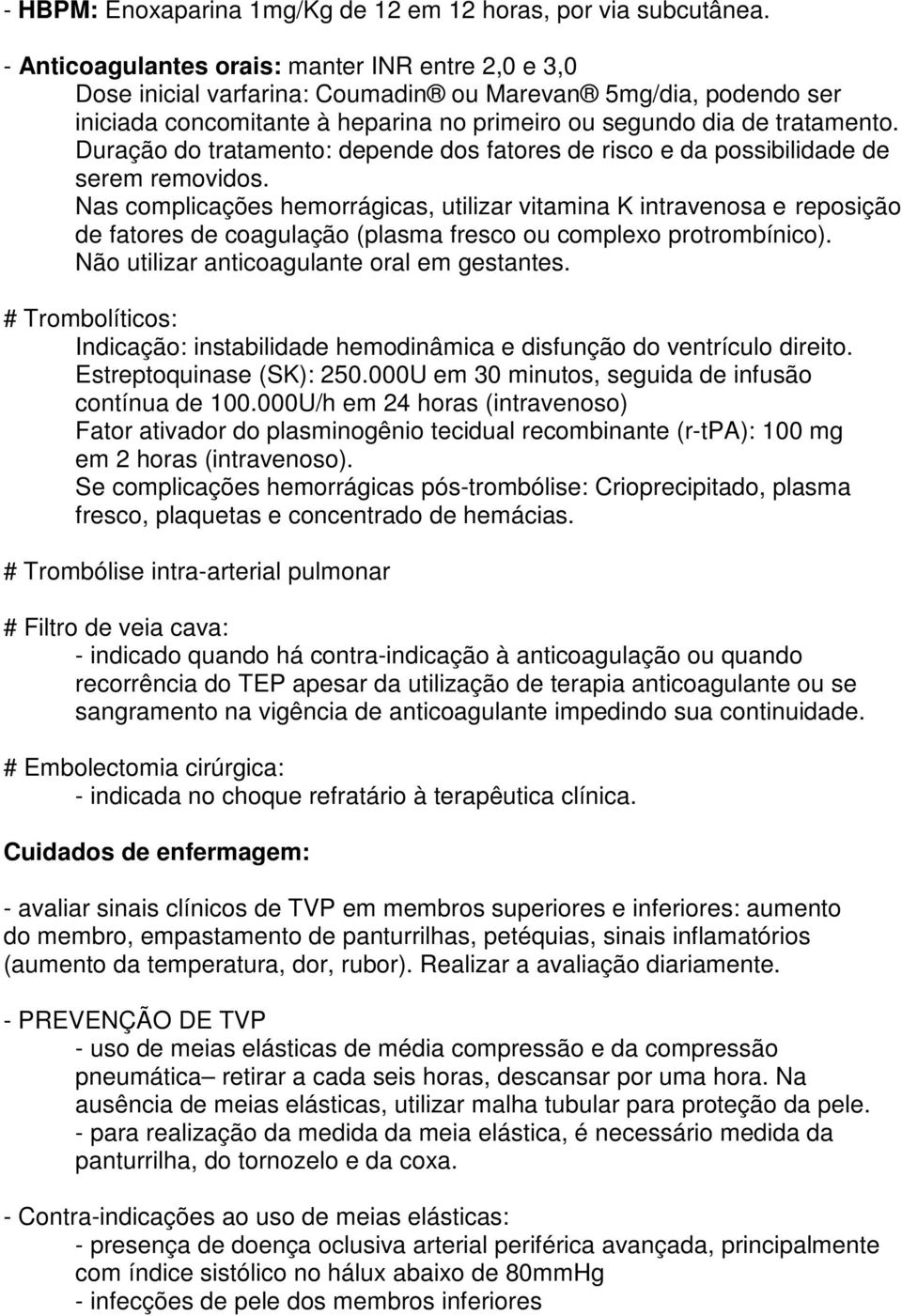 Duração do tratamento: depende dos fatores de risco e da possibilidade de serem removidos.