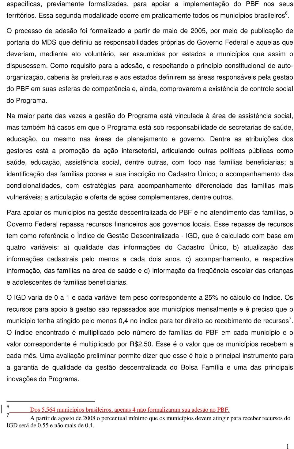 ato voluntário, ser assumidas por estados e municípios que assim o dispusessem.