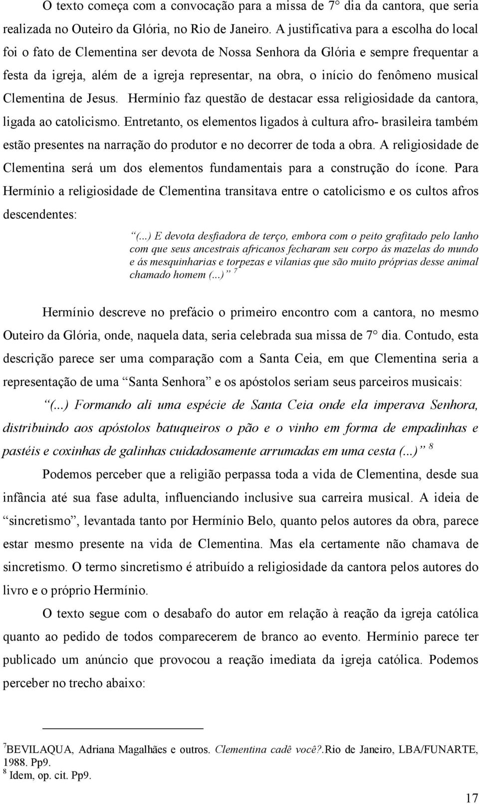 fenômeno musical Clementina de Jesus. Hermínio faz questão de destacar essa religiosidade da cantora, ligada ao catolicismo.