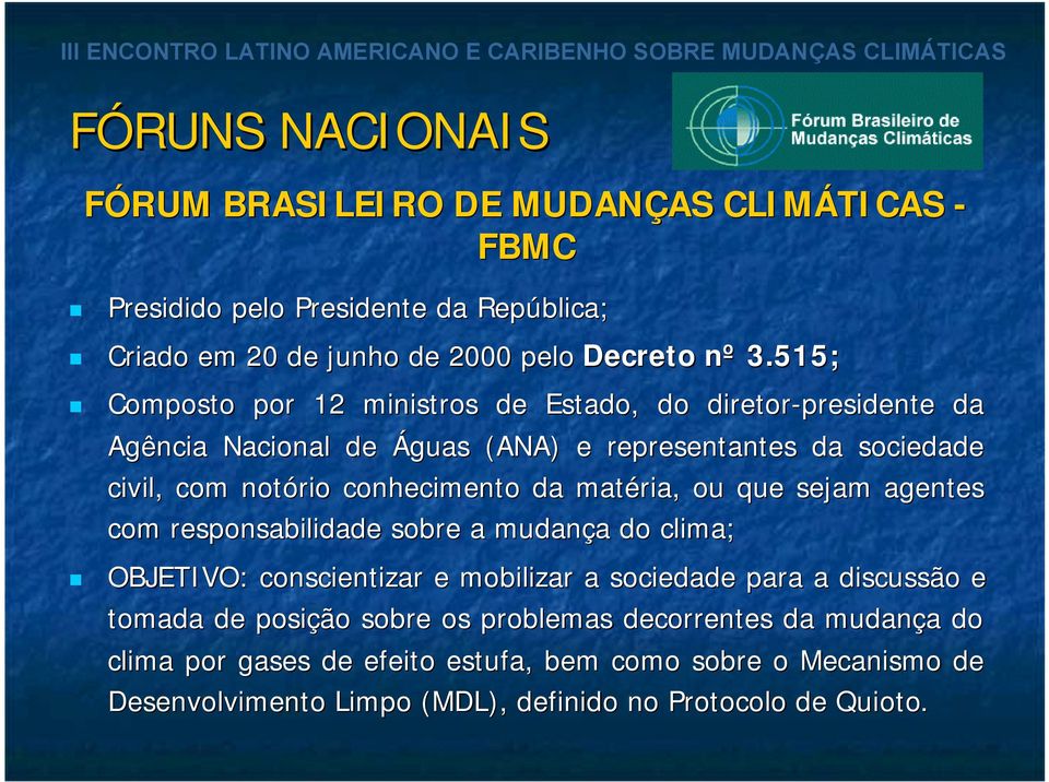 da matéria, ou que sejam agentes com responsabilidade sobre a mudança do clima; OBJETIVO: conscientizar e mobilizar a sociedade para a discussão e tomada de