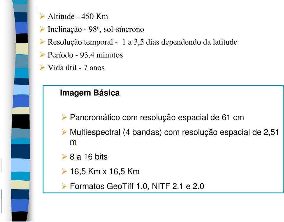 Pancromático com resolução espacial de 61 cm Multiespectral (4 bandas) com