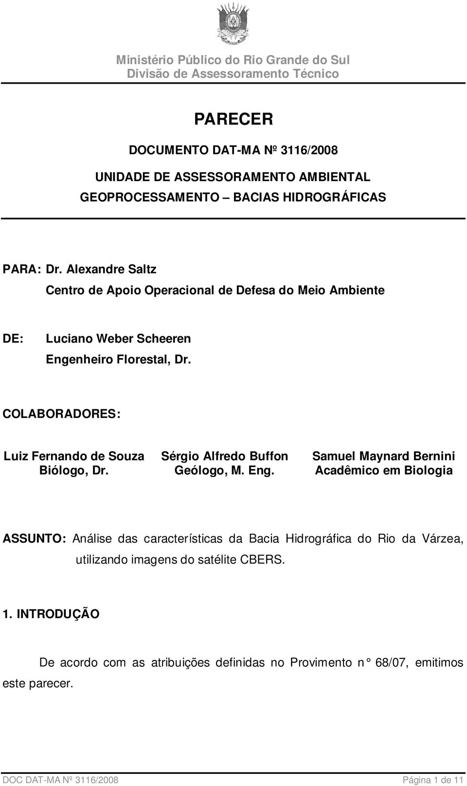 COLABORADORES: Luiz Fernando de Souza Biólogo, Dr. Sérgio Alfredo Buffon Geólogo, M. Eng.