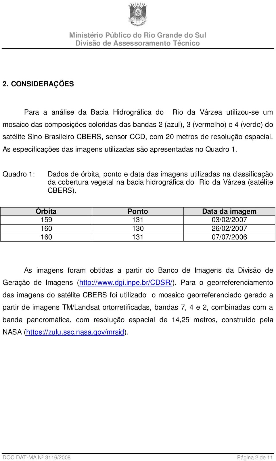 Quadro 1: Dados de órbita, ponto e data das imagens utilizadas na classificação da cobertura vegetal na bacia hidrográfica do Rio da Várzea (satélite CBERS).