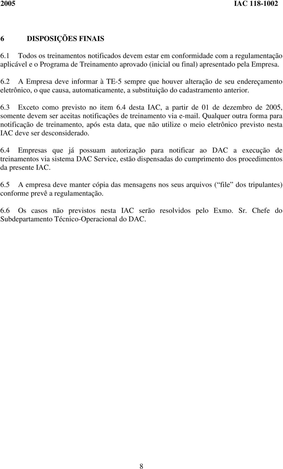 3 Exceto como previsto no item 6.4 desta IAC, a partir de 01 de dezembro de, somente devem ser aceitas notificações de treinamento via e-mail.