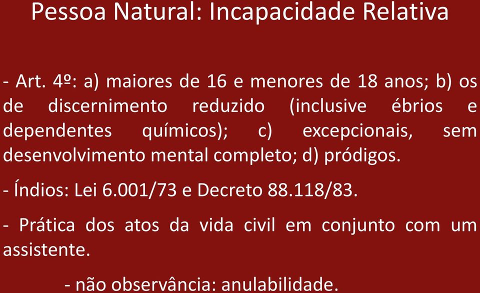 e dependentes químicos); c) excepcionais, sem desenvolvimento mental completo; d) pródigos.