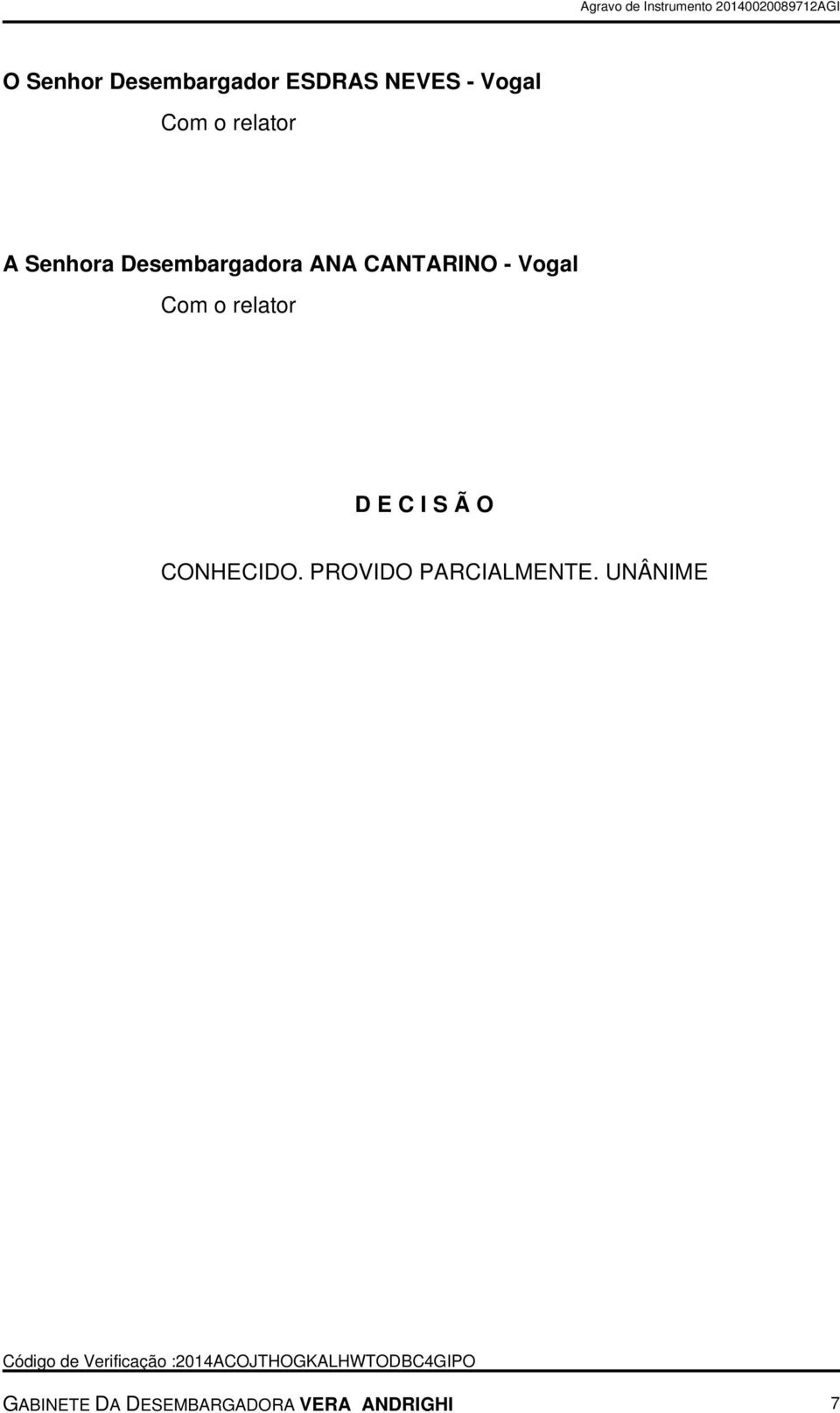 Vogal Com o relator D E C I S Ã O CONHECIDO.