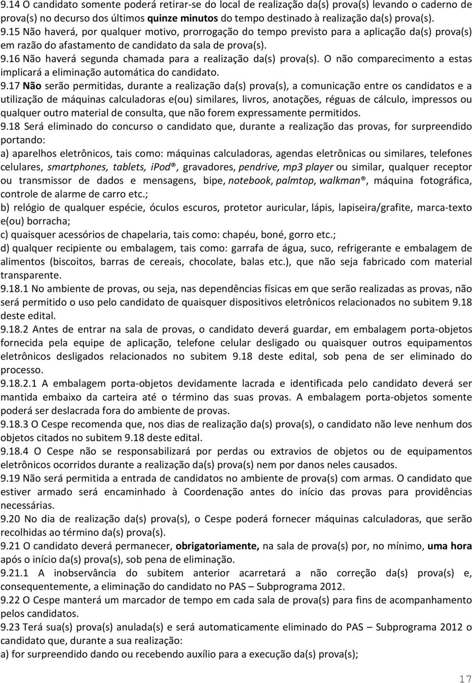 16 Não haverá segunda chamada para a realização da(s) prova(s). O não comparecimento a estas implicará a eliminação automática do candidato. 9.