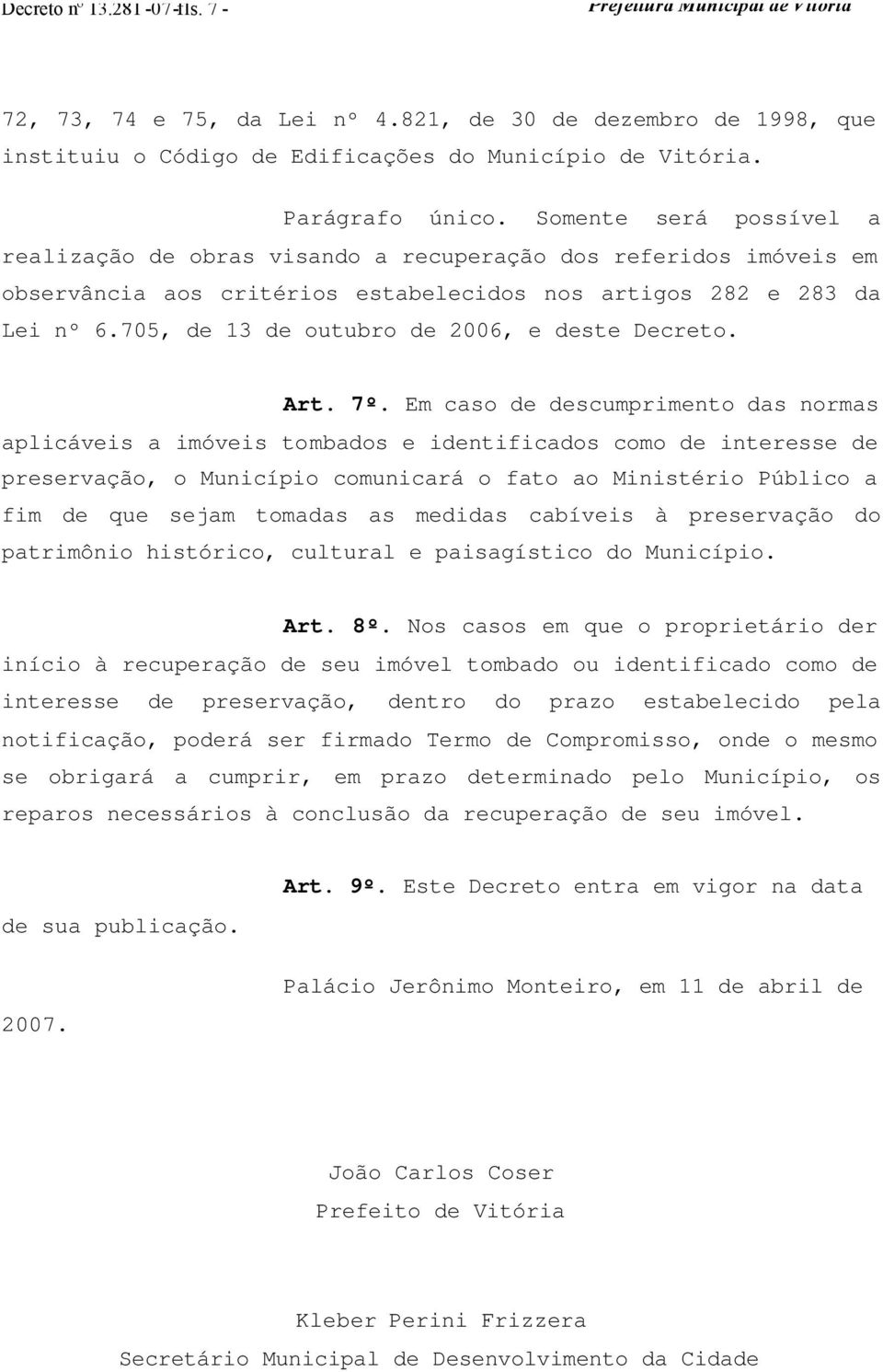 705, de 13 de outubro de 2006, e deste Decreto. Art. 7º.