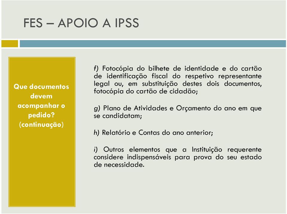 legal ou, em substituição destes dois documentos, fotocópia do cartão de cidadão; g) Plano de Atividades e Orçamento