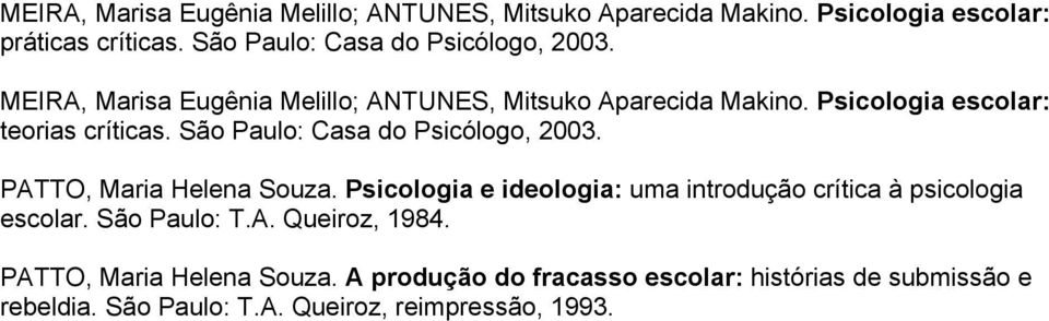 Psicologia escolar: teorias críticas. São Paulo: Casa do Psicólogo, 2003. PATTO, Maria Helena Souza.