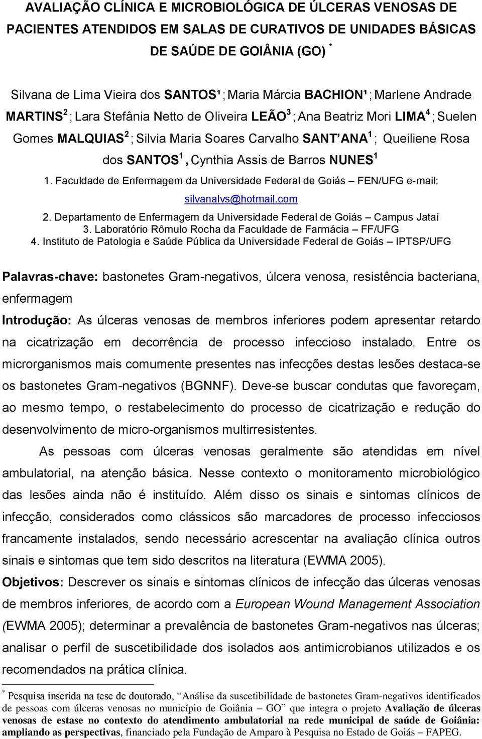 1, Cynthia Assis de Barros NUNES 1 1. Faculdade de Enfermagem da Universidade Federal de Goiás FEN/UFG e-mail: silvanalvs@hotmail.com 2.