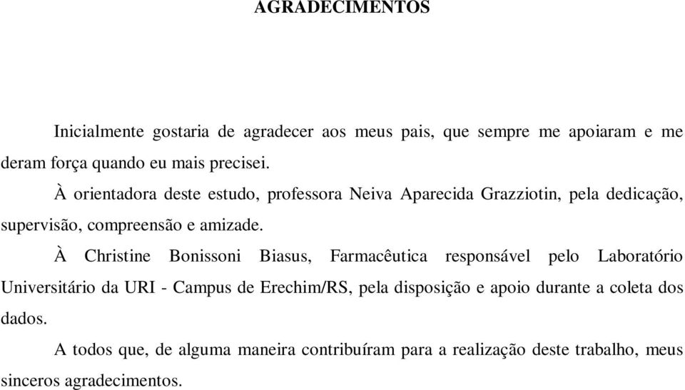 À Christine Bonissoni Biasus, Farmacêutica responsável pelo Laboratório Universitário da URI - Campus de Erechim/RS, pela